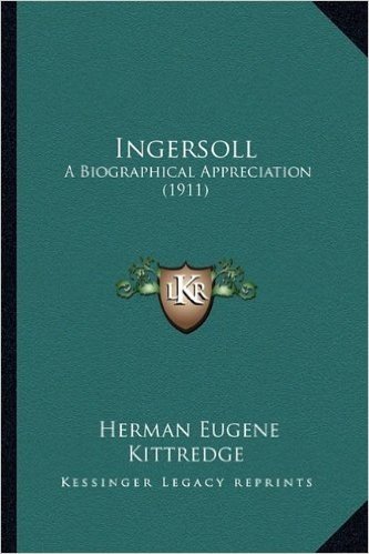 Ingersoll: A Biographical Appreciation (1911)