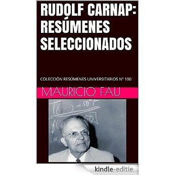 RUDOLF CARNAP: RESÚMENES SELECCIONADOS: COLECCIÓN RESÚMENES UNIVERSITARIOS Nº 100 (Spanish Edition) [Kindle-editie]