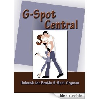 G Spot Central - How to Have the Ultimate Orgasm (English Edition) [Kindle-editie]