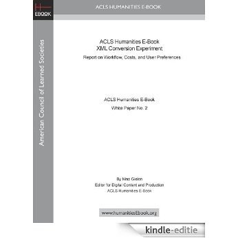 ACLS Humanities E-Book XML Conversion Experiment: Report on Workflow, Costs, and User Preferences (English Edition) [Kindle-editie]