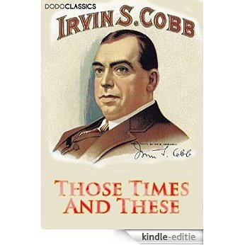 Those Times And These (Irvin S Cobb Collection) (English Edition) [Kindle-editie]