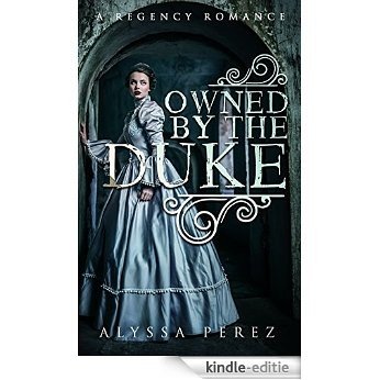 Romance: Regency Romance: Owned By The Duke (A Regency Romance) (English Edition) [Kindle-editie]