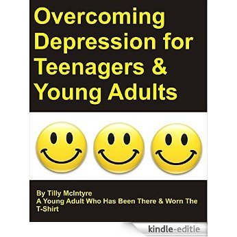 Overcoming Depression For Teenagers & Young Adults: By Tilly McIntyre - A Young Girl Who Has Been There & Worn The T-shirt (English Edition) [Kindle-editie]
