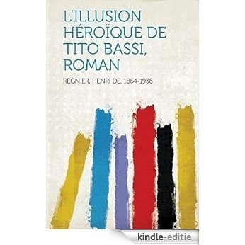 L'Illusion heroique de Tito Bassi (French Edition) [Kindle-editie]