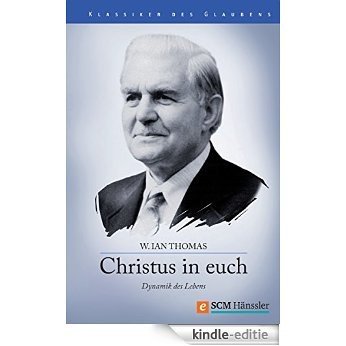 Christus in Euch: Dynamik des Lebens (Klassiker des Glaubens) (German Edition) [Kindle-editie]