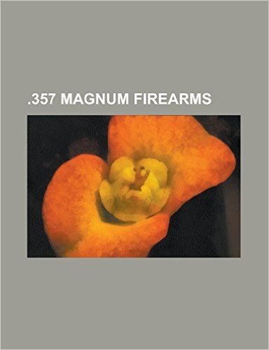 .357 Magnum Firearms: Colt King Cobra, Colt Python, Colt Single Action Army, Colt Trooper, Cop .357 Derringer, IMI Desert Eagle, Lar Grizzly