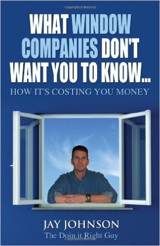 What Window Companies Don't Want You to Know...: How It's Costing You Money