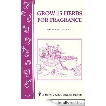 Grow 15 Herbs for Fragrance: Storey Country Wisdom Bulletin A-229 (English Edition) [Kindle-editie]