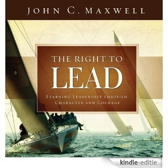 The Right to Lead: Learning Leadership Through Character and Courage (English Edition) [Kindle-editie]