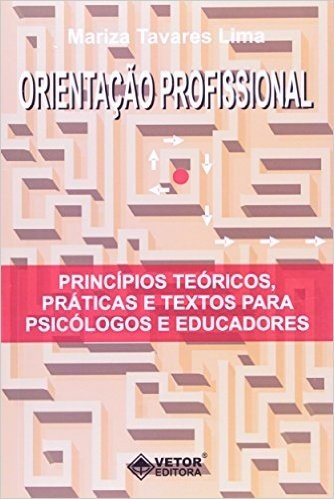 Orientação Profissional. Princípios Teóricos, Práticas e Textos Para Psicólogos e Educadores
