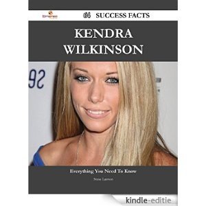 Kendra Wilkinson 64 Success Facts - Everything you need to know about Kendra Wilkinson [Kindle-editie]
