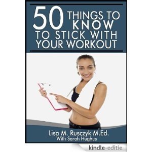 50 Things To Know To Stick With A Workout: Motivational Tips To Start The New You Today (50 Things to Know Healthy Living Series Book 4) (English Edition) [Kindle-editie]