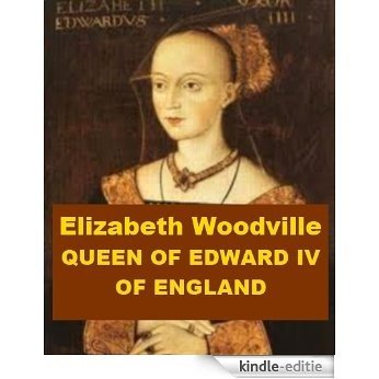 Elizabeth Woodville - Queen of Edward IV of England (English Edition) [Kindle-editie]