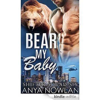 Bear My Baby: BBW Werebear Navy SEAL Forbidden Pregnancy Romance (Shifter Squad Six) (English Edition) [Kindle-editie]