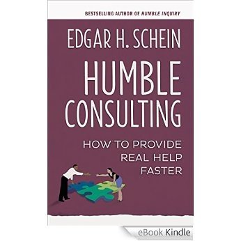 Humble Consulting: How to Provide Real Help Faster [eBook Kindle]