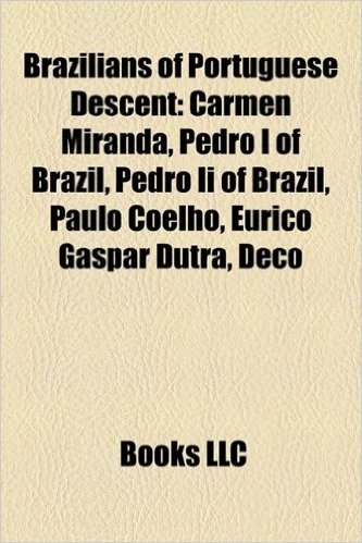 Brazilians of Portuguese Descent: Carmen Miranda, Pedro I of Brazil, Pedro II of Brazil, Paulo Coelho, Eurico Gaspar Dutra, Deco, Zico
