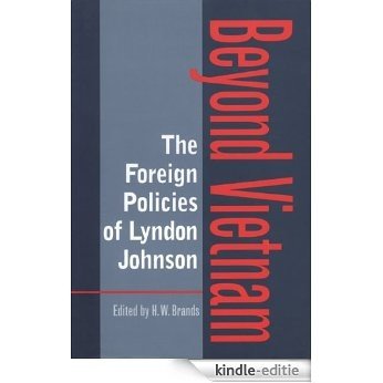 The Foreign Policies of Lyndon Johnson: Beyond Vietnam (Foreign Relations and the Presidency) [Kindle-editie]