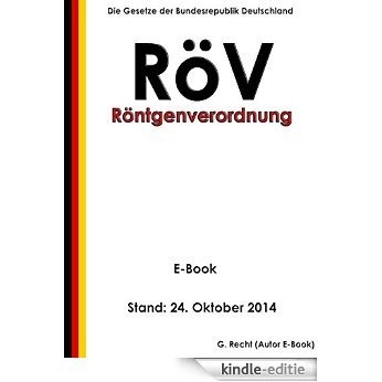 Verordnung über den Schutz vor Schäden durch Röntgenstrahlen (Röntgenverordnung - RöV) - Stand: 24. Oktober 2014 (German Edition) [Kindle-editie]