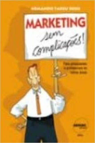 Marketing Sem Complicações! Para Principiantes E Profissionais De Outras Areas