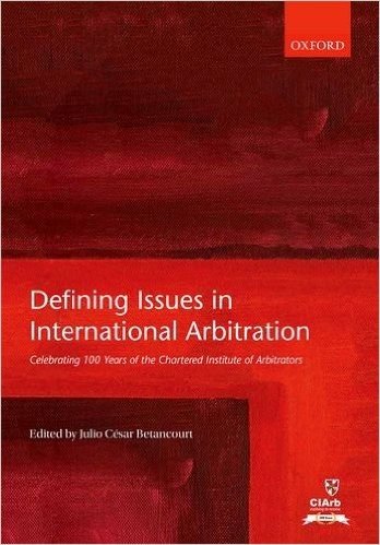 Defining Issues in International Arbitration: Celebrating 100 Years of the Chartered Institute of Arbitrators