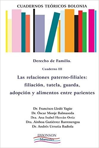 Cuadernos Teoricos Bolonia. Derecho de Familia. Cuaderno II: Las Relaciones Paterno-Filiales: Filiacion, Tutela, Guarda, Adopcion y Alimentos Entre Parientes