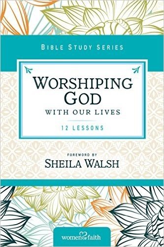 Worshiping God with Our Lives: 12 Lessons