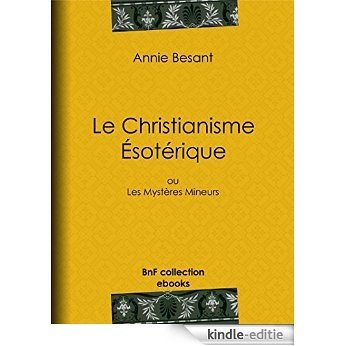 Le Christianisme Ésotérique: ou Les Mystères Mineurs [Kindle-editie]