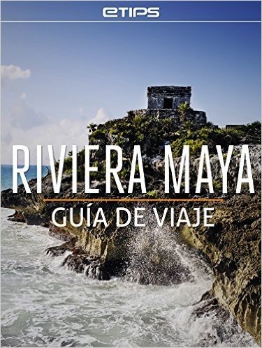 Riviera Maya Guía de Viaje (Spanish Edition)