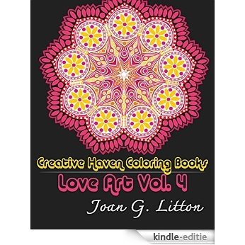 Adult coloring Books : Mandalas: Creative Haven Coloring Books Love Art Vol.4 (Stress Relieving Therapy Doodle Relaxation) (Grown-Ups Calming Patterns Mental Spiritual Healing) (English Edition) [Kindle-editie]