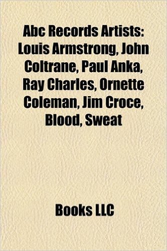 ABC Records Artists: Louis Armstrong, John Coltrane, Paul Anka, Ray Charles, Ornette Coleman, Jim Croce, Blood, Sweat & Tears, Jimmy Buffet