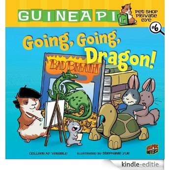 #06 Going, Going, Dragon! (Guinea PIG, Pet Shop Private Eye) [Kindle-editie]