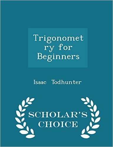 Trigonometry for Beginners - Scholar's Choice Edition