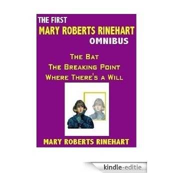 The First Mary Roberts Rinehart Omnibus: The Bat; The Breaking Point; Where There's a Will [Kindle-editie]