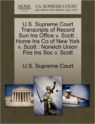 U.S. Supreme Court Transcripts of Record Sun Ins Office V. Scott: Home Ins Co of New York V. Scott: Norwich Union Fire Ins Soc V. Scott
