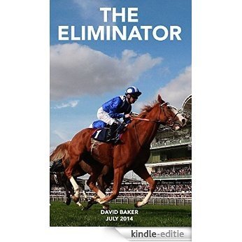 THE ELIMINATOR: Selecting Horse Races that are worth betting on. (English Edition) [Kindle-editie]