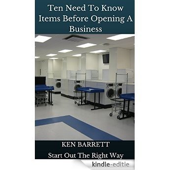 Ten Need To Know Items Before Opening A Business: Start Out The Right Way (Buying And Owning A Laundromat Book 3) (English Edition) [Kindle-editie]