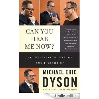 Can You Hear Me Now?: The Inspiration, Wisdom, and Insight of Michael Eric Dyson [Kindle-editie]