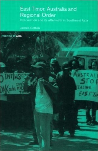 East Timor, Australia and Regional Order: Intervention and its Aftermath in Southeast Asia (Politics in Asia)