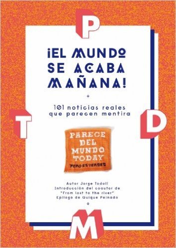 ¡El mundo se acaba mañana!: 101 noticias reales que parecen mentira (Spanish Edition)