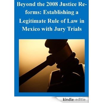 Beyond the 2008 Justice Reforms: Establishing a Legitimate Rule of Law in Mexico with Jury Trials (English Edition) [Kindle-editie]