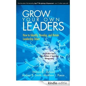 Grow Your Own Leaders: How to Identify, Develop, and Retain Leadership Talent [Kindle-editie]