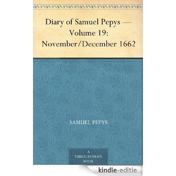 Diary of Samuel Pepys - Volume 19: November/December 1662 (English Edition) [Kindle-editie]