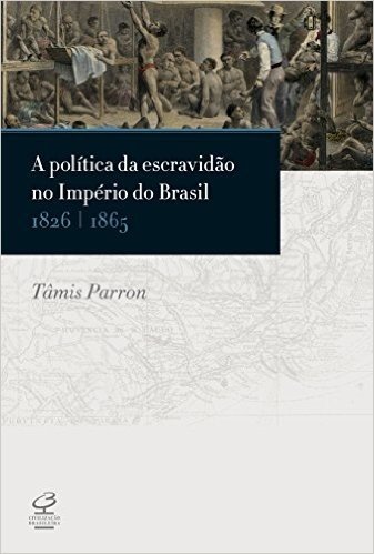 A Política da Escravidão no Império do Brasil