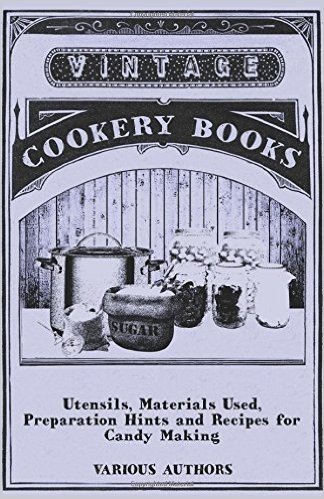 Utensils, Materials Used, Preparation Hints and Recipes for Candy Making