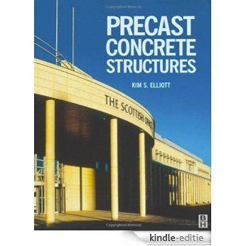 Precast Concrete Structures: The Design and Construction of Multi-storey Precast Concrete Skeletal Structures [Kindle-editie]