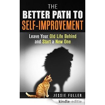 The Better Path to Self-Improvement: Leave Your Old Life Behind and Start a New One (Self-Esteem & Mindfulness) (English Edition) [Kindle-editie] beoordelingen