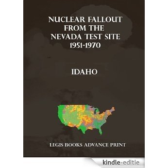 Nuclear Fallout from the Nevada Test Site 1951-1970 in Idaho (English Edition) [Kindle-editie]