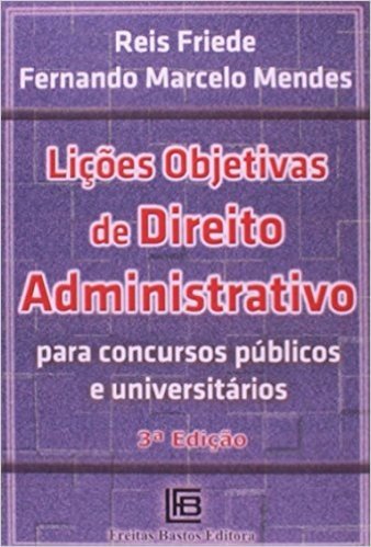 Lições Objetivas de Direito Administrativo. Para Concursos Públicos e Universitários