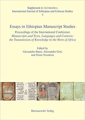 Essays in Ethiopian Manuscript Studies: Proceedings of the International Conference Manuscripts and Texts, Languages and Contexts: The Transmission of ... the Horn of Africa. Hamburg, 17-19 July 2014