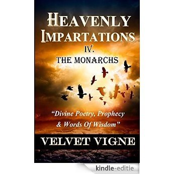 Heavenly Impartations IV: The Monarchs (Divine Poetry, Prophecy & Words Of Wisdom Book 4) (English Edition) [Kindle-editie]